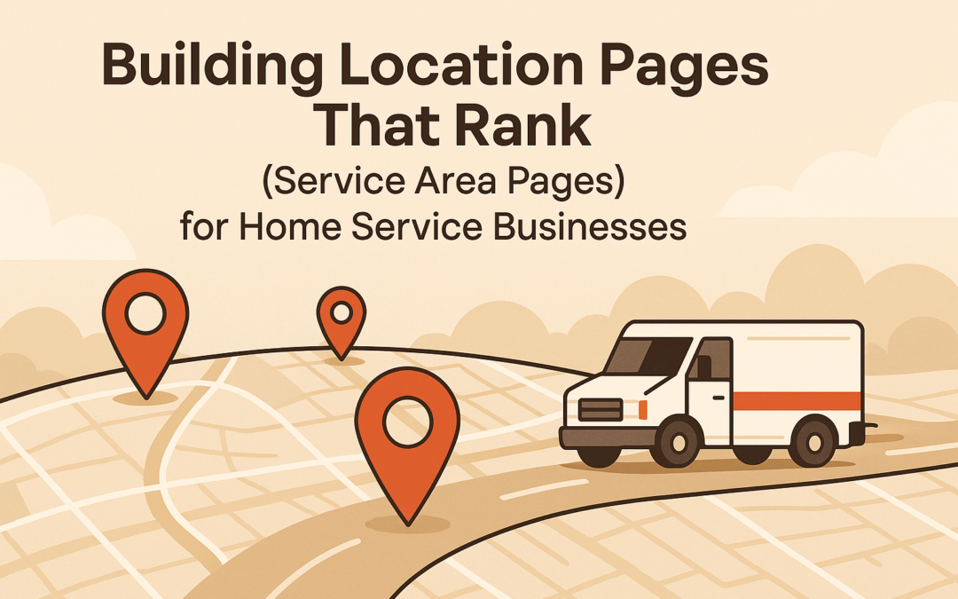 Service Area Pages That Rank: How Home Service Businesses Can Build Location Pages Without Duplicate Content